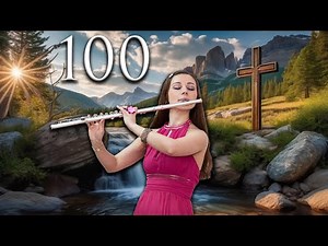 100 Most Beautiful Flute Hymns of All Time 😌 Christian Flute & Piano Instrumentals