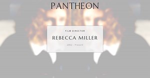Rebecca Miller Biography | Pantheon