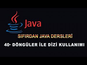 40- Java Dersleri - Döngüler ile Dizi Kullanımı