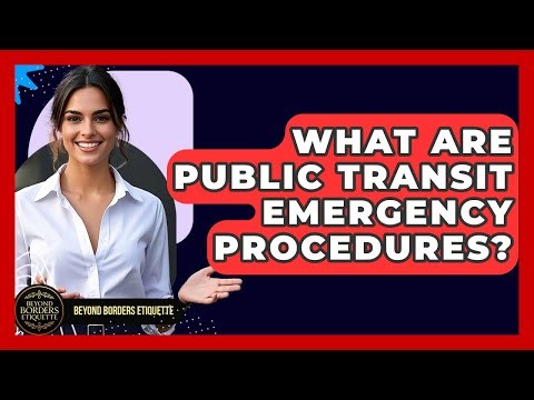 What Are Public Transit Emergency Procedures? - Beyond Borders Etiquette