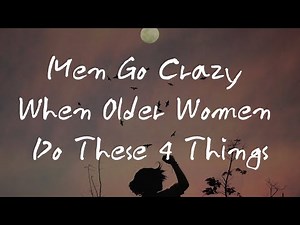 Men Go Crazy When Older Women Do These 4 Things
