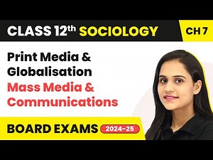 Print Media & Globalisation - Mass Media & Communications | Class 12 Sociology Ch 7 | CBSE 2025-26