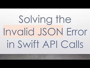 Solving the Invalid JSON Error in Swift API Calls