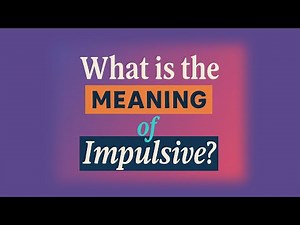 What is the meaning of Impulsive?