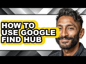 How to Use Google Find Hub - Full Guide