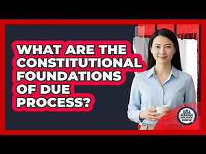 What Are The Constitutional Foundations Of Due Process?