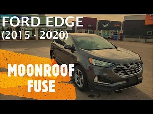 Ford Edge - POWER SUNROOF / MOONROOF FUSE LOCATION (2015 - 2020)