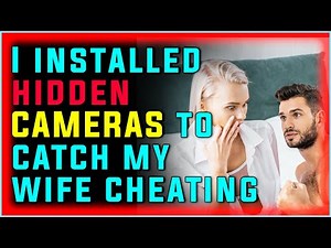 I installed hidden CAMERAS to catch my wife cheating #75 Cheating Wife Reddit Stories