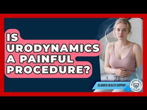 Is Urodynamics a Painful Procedure? | Bladder Health Support News