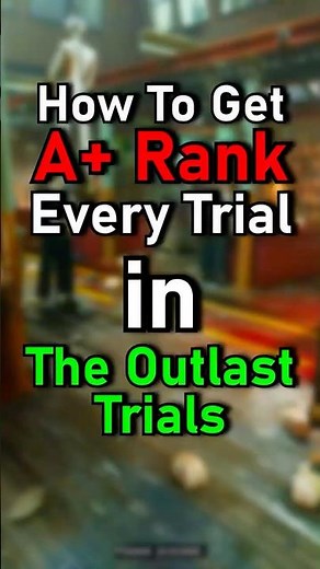 How To Get A+ Rank Every Trial in The Outlast Trials
