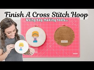 Watch and Learn: How I Finish A Cross Stitch Hoop Using Bag Making Tools and Supplies