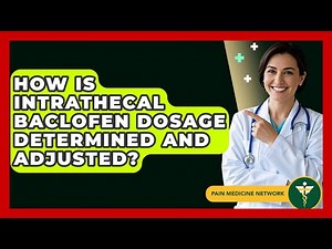 How Is Intrathecal Baclofen Dosage Determined And Adjusted? - Pain Medicine Network