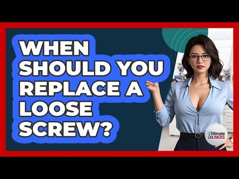 When Should You Replace A Loose Screw?