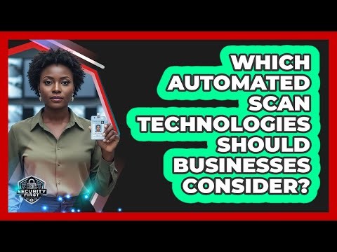 Which Automated Scan Technologies Should Businesses Consider?