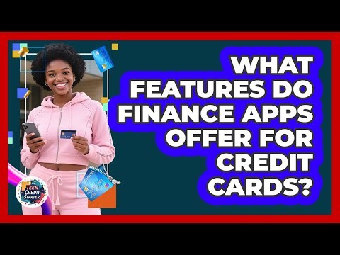What Features Do Finance Apps Offer For Credit Cards?