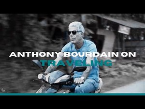 Anthony Bourdain On What He Learned From Traveling