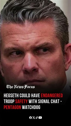 Pentagon Watchdog: Hegseth’s Signal Chat Could Have Endangered U.S. Troops