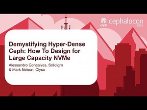 Demystifying Hyper-Dense Ceph: How To Design for Large Capacity NVMe - A. Goncalves & M. Nelson