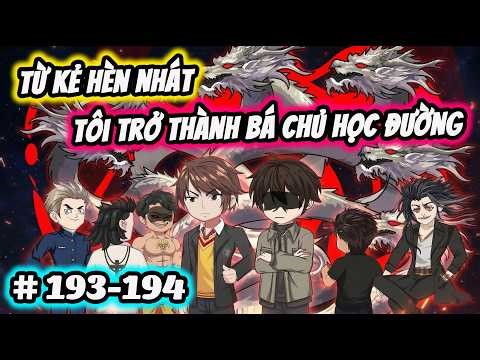 Full ( Tập 193-194 ) | Từ Kẻ Hèn Nhát Tôi Trở Thành Bá Chủ Học Đường | Thế Vietsub