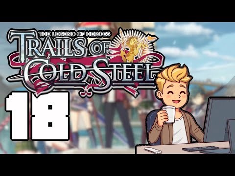 The Legend of Heroes: Trails of Cold Steel - Part 18 (No Commentary)