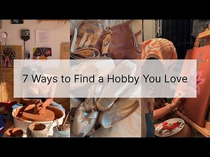 How to Find a Hobby | 7 Ways to Find a Hobby You Love