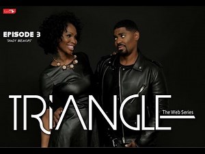 TRIANGLE Season 2 Episode 3 " Shady Breakups"