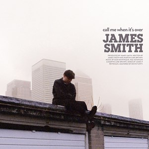 Call Me When It's Over - James Smith: Song Lyrics, Music Videos & Concerts