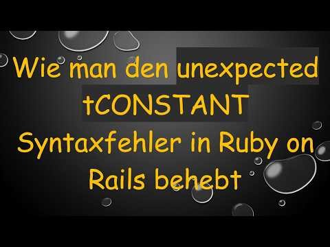 Wie man den unexpected tCONSTANT Syntaxfehler in Ruby on Rails behebt