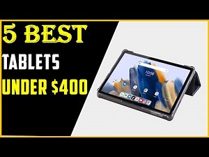 Top 5 Best Tablets Under $400 of [2025]