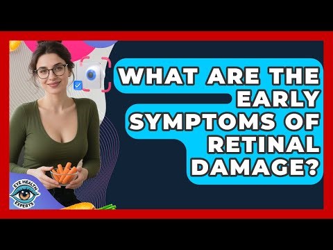 What Are The Early Symptoms Of Retinal Damage? - Eye Health Experts