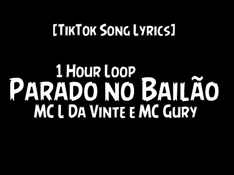 MC L Da Vinte e MC Gury - Parado no Bailão {1 Hour Loop} {Lyrics\\ Letra } TikTok Song