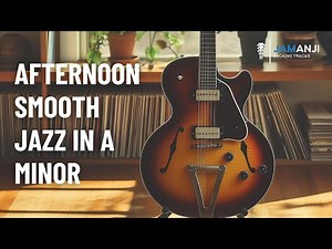 Afternoon Smooth Jazz Flow Backing Track in A Minor