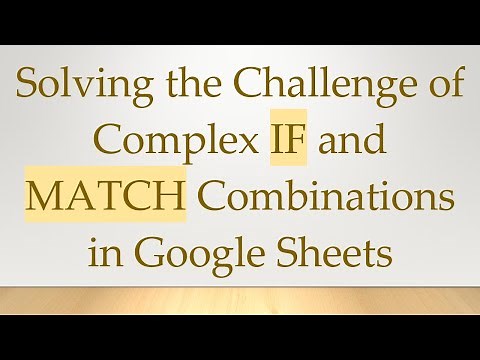 Solving the Challenge of Complex IF and MATCH Combinations in Google Sheets