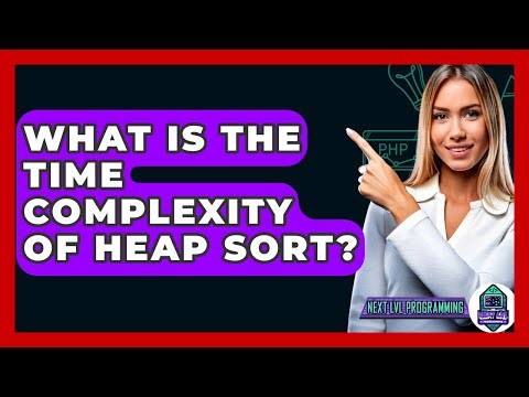 What Is The Time Complexity Of Heap Sort? - Next LVL Programming
