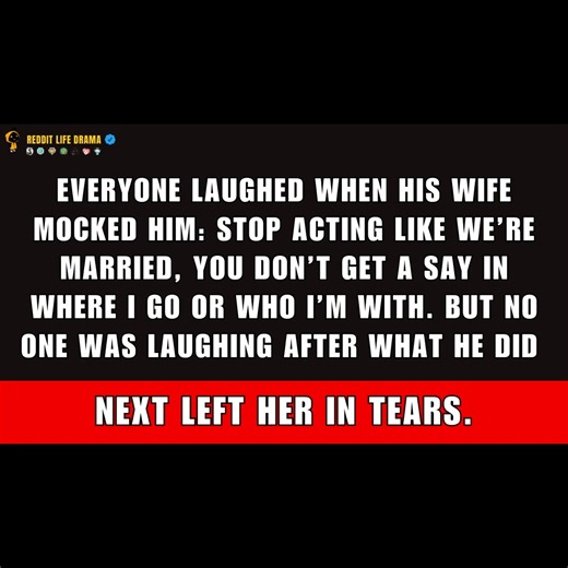 Stop Acting Like We’re Married—You Don’t Get a Say in Where I Go or Who I’m With, She Mocked. Everyone Laughed... Until His Next Move Left Her in Tears. No One Was Laughing Then. | Reddit Life Drama