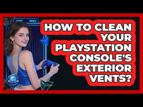 How To Clean Your PlayStation Console's Exterior Vents?