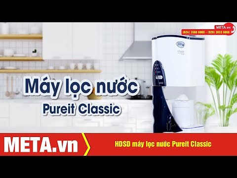 Máy lọc nước Pureit Classic: Hướng dẫn lắp đặt, cách thay lõi lọc, lưu ý khi sử dụng | META.vn