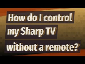 How do I control my Sharp TV without a remote?