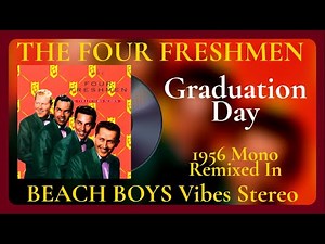 'Graduation Day' The Four Freshmen's 1956 Hit Remixed To 2024 Vibrant Stereo with Beach Boys Vibes!