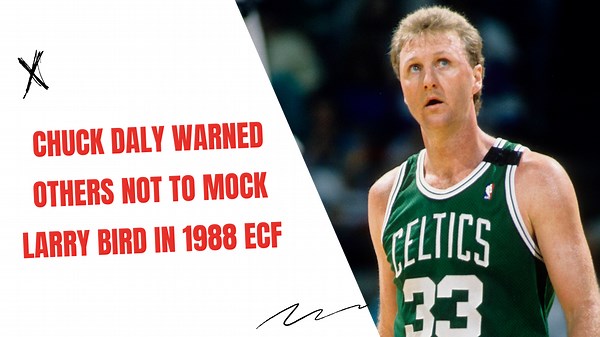Chuck Daly warned others not to mock Larry Bird in 1988 ECF