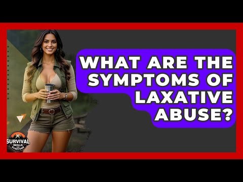 What Are The Symptoms Of Laxative Abuse? - Survival Skills for Everyone