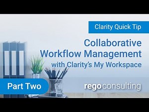 Collaborative Workflow Management with Clarity's My Workspace - Part 2