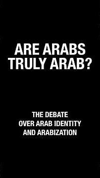 ARE ARABS TRULY ARAB – The Debate Over Arab Identity and Arabization
