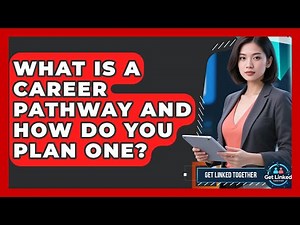What Is A Career Pathway And How Do You Plan One? - Get Linked Together