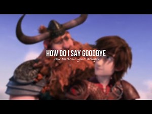 how do i say goodbye |HTTYD AMV