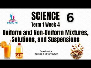 Science 6 Term 1 Week 4: Uniform and Non-Uniform Mixtures, Solutions, and Suspensions