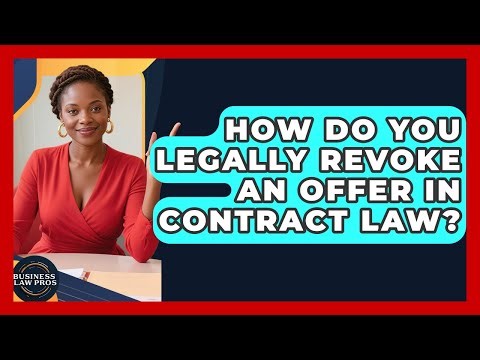 How Do You Legally Revoke An Offer In Contract Law? - Business Law Pros