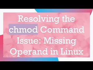 Resolving the chmod Command Issue: Missing Operand in Linux