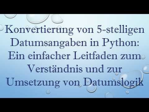 Konvertierung von 5-stelligen Datumsangaben in Python: Ein einfacher Leitfaden zum Verständnis und
