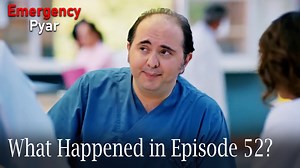 Emergency Pyar - What Happened in Episode 52?